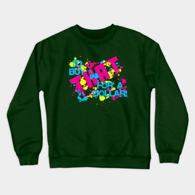 I'd Buy That For a Dollar Crewneck Sweatshirt by psychoandy